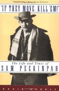 If They Move . . . Kill Em The Life and TImes of Sam Peckinpah