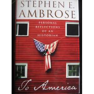  {TO AMERICA BY Ambrose, Stephen E.(Author)}To America 