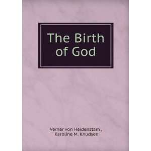   The birth of God, Verner von Knudsen, Karoline M., Heidenstam Books