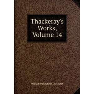   William Makepeace Thackeray, Volume 14 William Makepeace Thackeray