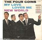 Four Coins 45 My Love Loves Me / New World (Pop) NM