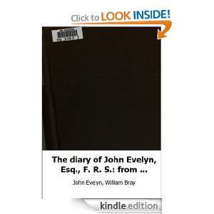   diary of John Evelyn, Esq., F. R. S. from 1641 to 1705 6  with memoi