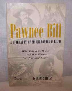 PAWNEE BILL * Wild West Show * MAJOR GORDON W LILLIE by Glenn Shirley 