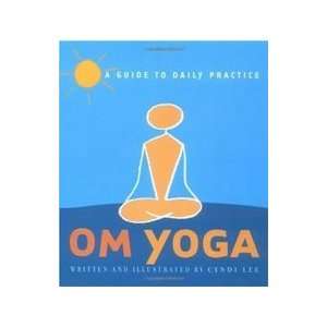 Om Yoga A Guide to Daily Practice Cyndi Lee 9780811835138  