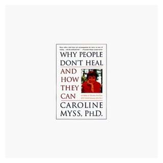  Why People Dont Heal and How They Can by Caroline Myss 