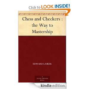 Chess and Checkers  the Way to Mastership Edward Lasker  